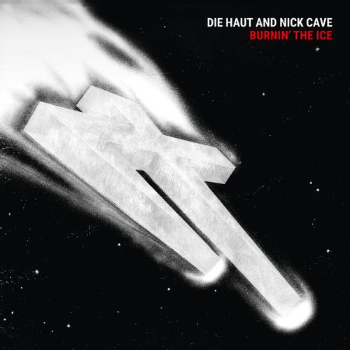 Die Haut And Nick Cave - Burnin' The Ice (2025 Reissue)