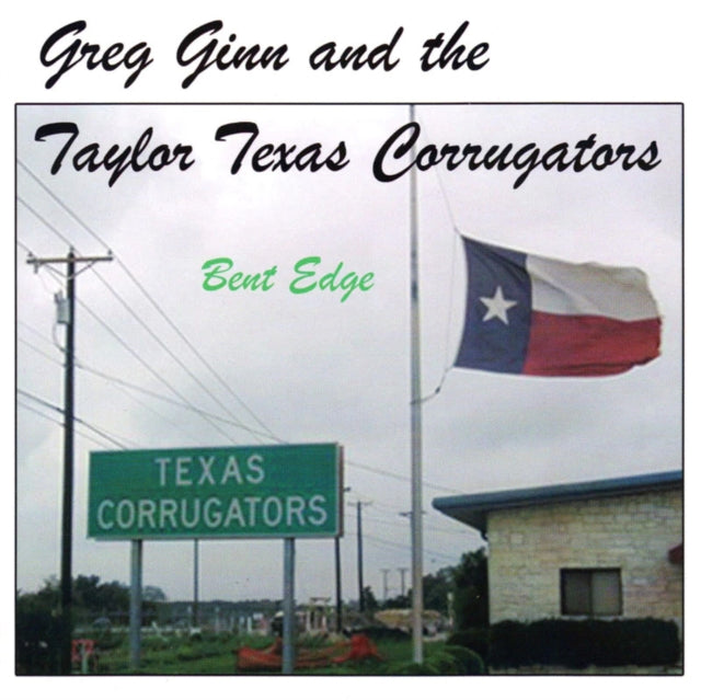 Ginn, Greg & The Taylor Texas Corrugators - Bent Edge