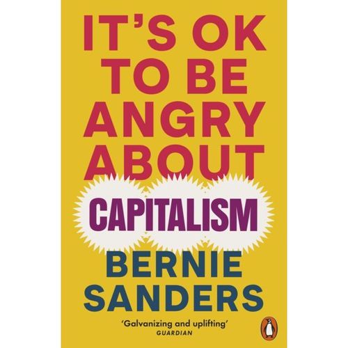 Sanders, Bernie - It's Ok To Be Angry About Capitalism