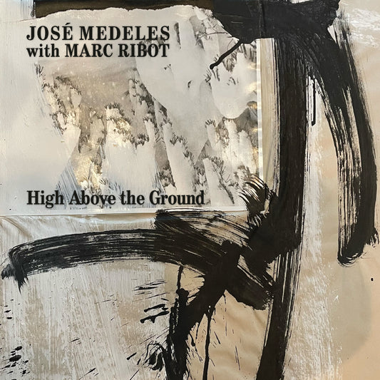 Medeles, Jose with Marc Ribot - High Above The Ground