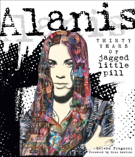 Fragassi, Selena - Alanis : Thirty Years of Jagged Little Pill