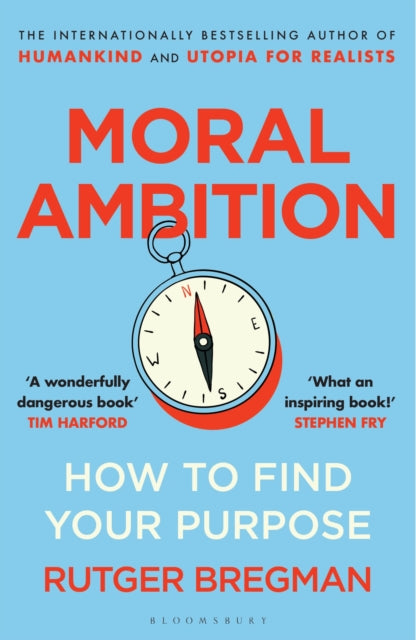 Bregman, Rutger - Moral Ambition: How to Find Your Purpose