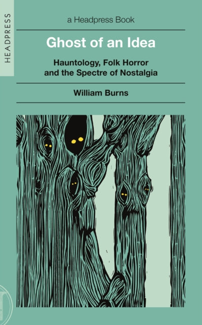 Burns, William - Ghost Of An Idea: Hauntology, Folk Horror, And The Spectre Of Nostalgia