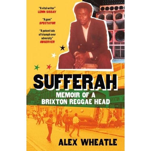 Wheatle, Alex - Sufferah: Memoir Of A Brixton Reggae Head