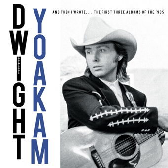Yoakam, Dwight - And Then I wrote.... The First Three Albums Of The 90's