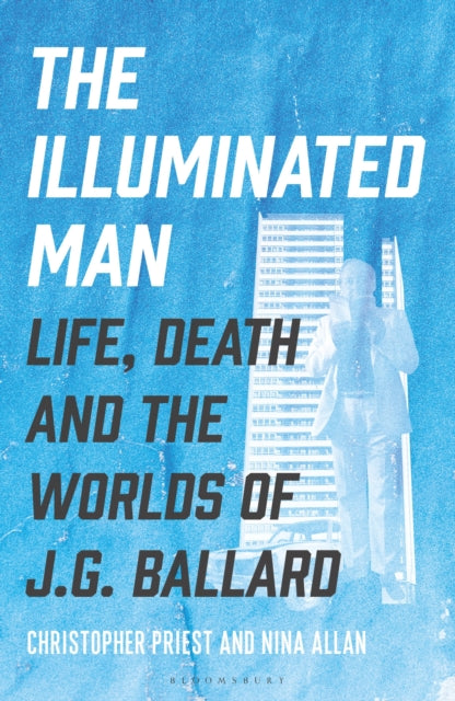 Priest, Christopher & Nina Allan - The Illuminated Man: Life, Death and the Worlds of J. G. Ballard