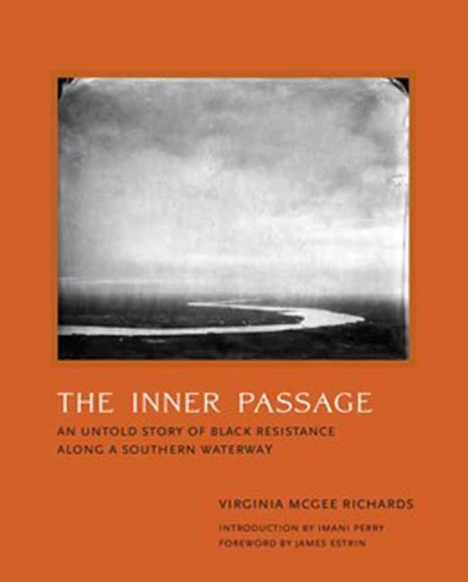 Richards, Virginia Mcgee - The Inner Passage: An Untold Story of Black Resistance Along a Southern Waterway