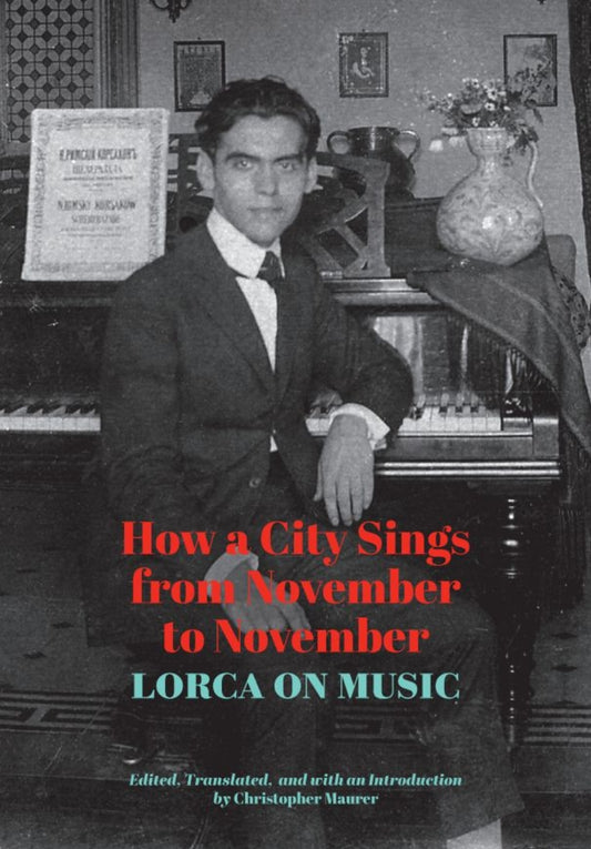 Lorca, Federico García - How a City Sings from November to November - Lorca on Music