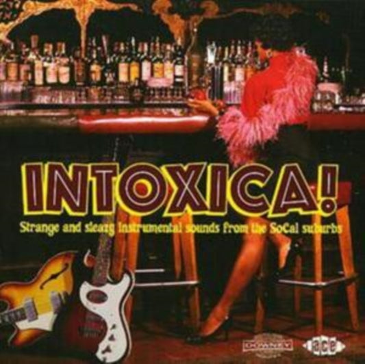 Intoxica! Strange And Sleazy Instrumental Sounds From The SoCal Suburbs - Intoxica! Strange And Sleazy Instrumental Sounds From The SoCal Suburbs