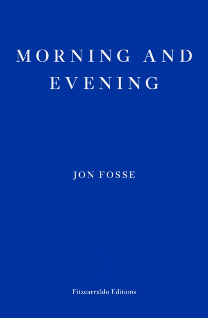 Fosse, Jon - Morning And Evening - Winner Of The 2023 Nobel Prize In Literature