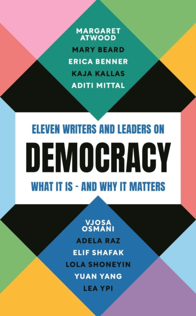 Democracy: Eleven Writers And Leaders On What It Is And Why It Matters - Various Authors