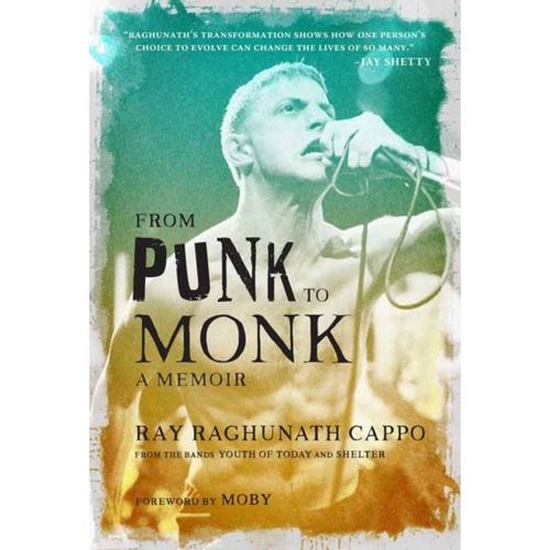 Cappo, Ray 'raghunath' - From Punk To Monk: A Memoir : The Spiritual Journey Of Ray "Raghunath" Cappo, Lead Singer Of The Bands Youth Of Today And Shelter
