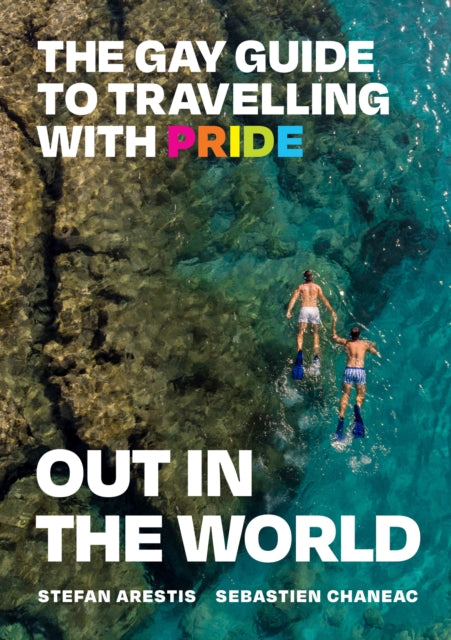 Chaneac, Sebastien - Out In The World: The Gay Guide to Travelling with Pride
