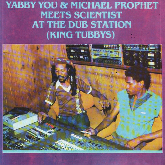 You, Yabby & Michael Prophet - Meets Scientist At The Dub Station (King Tubbys) (2025 Repress)