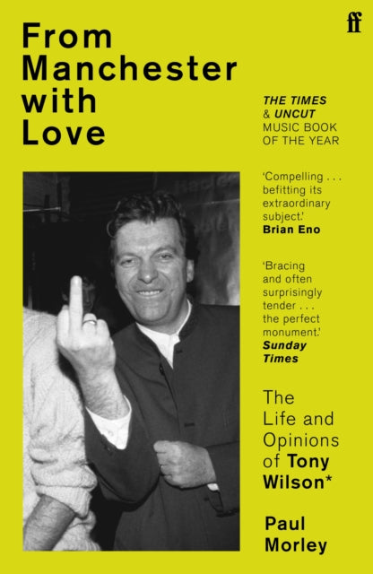 Morley, Paul - From Manchester With Love : The Life And Opinions Of Tony Wilson