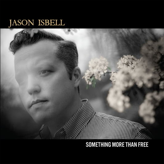 Isbell, Jason - Something More Than Free (10th Anniversary Edition)