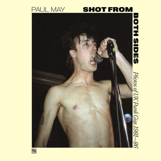 May, Paul - Shot From Both Sides: Photos Of UK Punk Gigs 1981-86