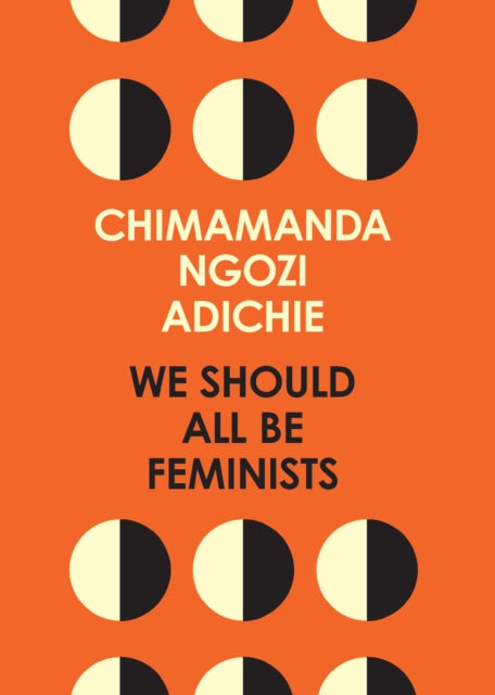Ngozi Adichie, Chimamanda - We Should All Be Feminists