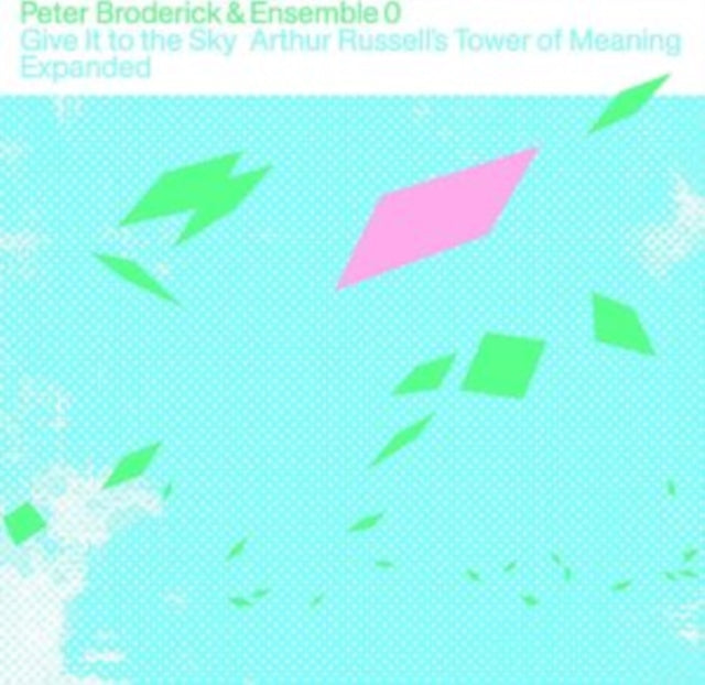 Broderick, Peter & Ensemble - Give It To The Sky: Arthur Russell's Tower Of Meaning Expanded