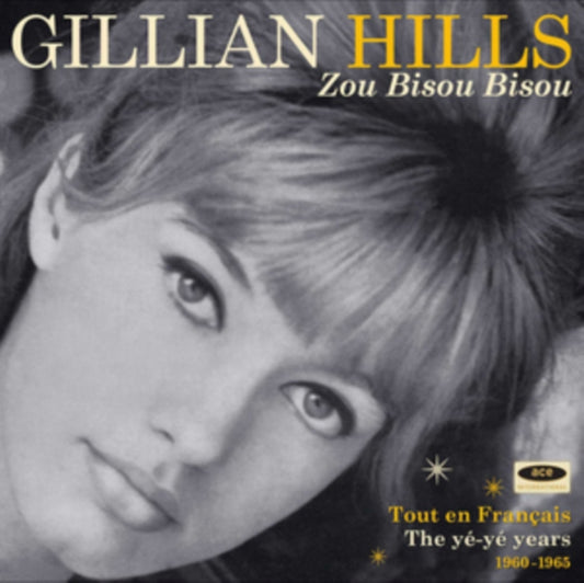 Hills, Gillian - Zou Bisou Bisou: Tout En Francais: The Yé-Yé Years 1960-1965