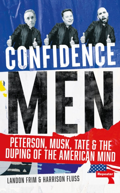 Fluss, Harrison & Landon Frim - Confidence Men: Peterson, Musk, Tate and the Duping of the American Mind