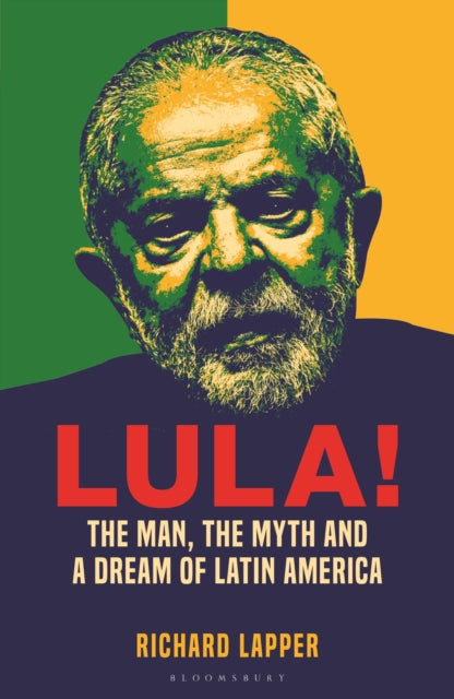 Lapper, Richard - Lula!: The Man, The Myth and a Dream of Latin America