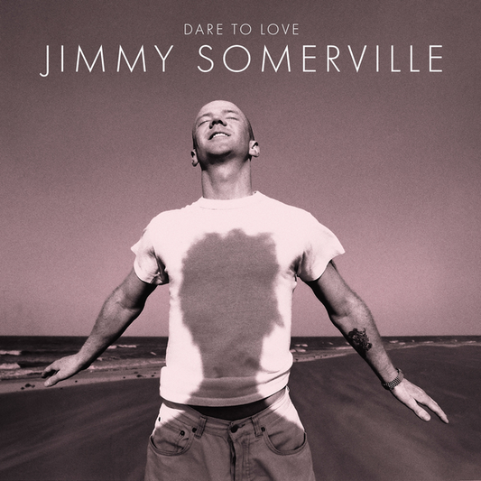 Somerville, Jimmy - Dare To Love (30th Anniversary Edition)