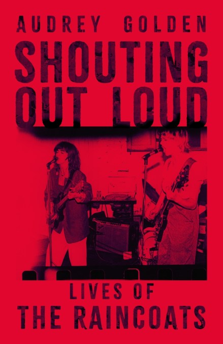Golden, Audrey - Shouting Out Loud: Lives Of The Raincoats
