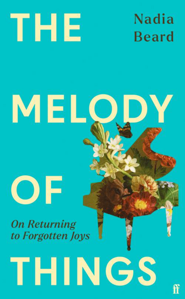 Beard, Nadia - The Melody of Things: On Returning to Forgotten Joys