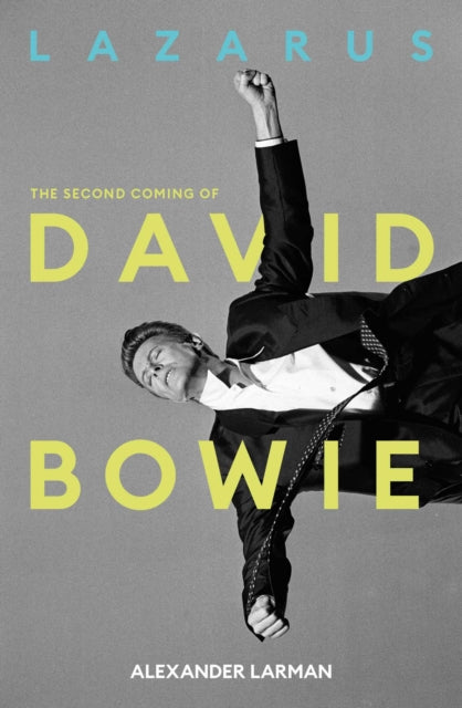 Larman, Alexander - Lazarus: The Second Coming of David Bowie