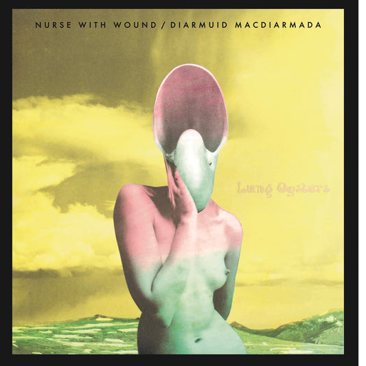 Nurse With Wound & Diarmuid Macdiarmada - Lung Oysters