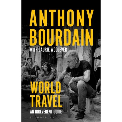 Bourdain, Anthony - World Travel : An Irreverent Guide