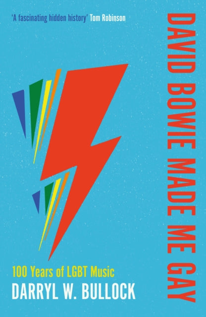 Bullock, Darryl W. - David Bowie Made Me Gay : 100 Years Of Lgbt Music