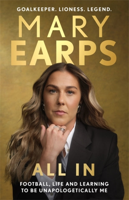 Earps, Mary - All In: Football, Life and Learning to be Unapologetically Me