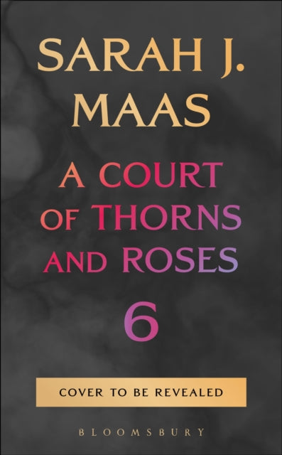 Maas, Sarah J. - A Court of Thorns and Roses 6