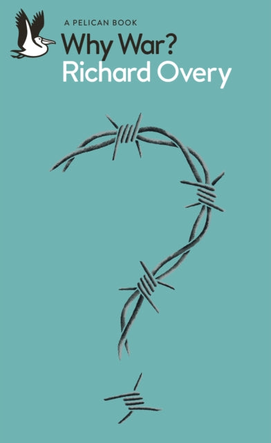 Overy, Richard - Why War?