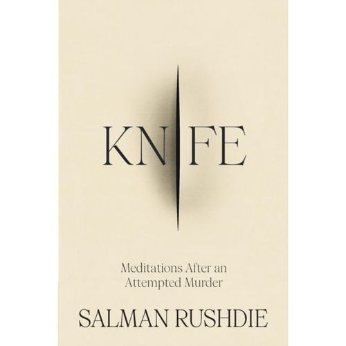 Rushdie, Salman - Knife: Meditations After An Attempted Murder