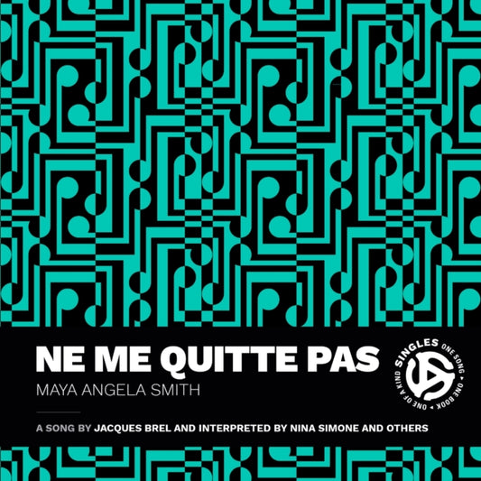 Smith, Maya Angela - Ne Me Quitte Pas: A Song by Jacques Brel and Interpreted by Nina Simone and Others