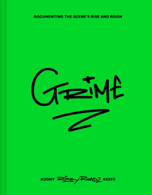 Keefe, Roony ‘Risky Roadz’ - Grime: Documenting The Scene’S Rise And Reign