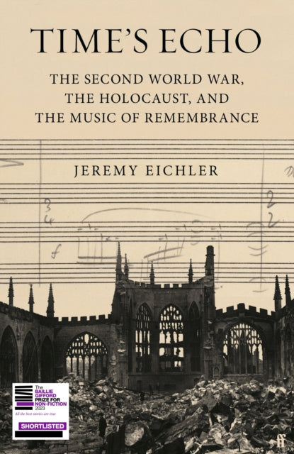 Eichler, Jeremy - Time's Echo: The Second World War, The Holocaust, And The Music Of Remembrance