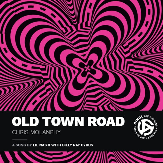 Molanphy, Chris - Old Town Road: A Song by Lil Nas X with Billy Ray Cyrus