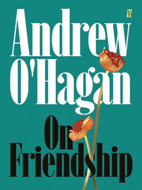 O'Hagan, Andrew - On Friendship