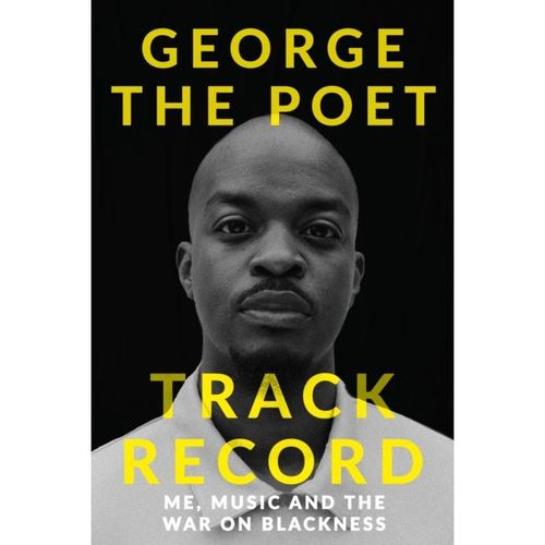 George The Poet - Track Record: Me, Music, And The War On Blackness
