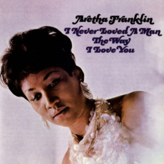 Franklin, Aretha - I Never Loved A Man The Way I