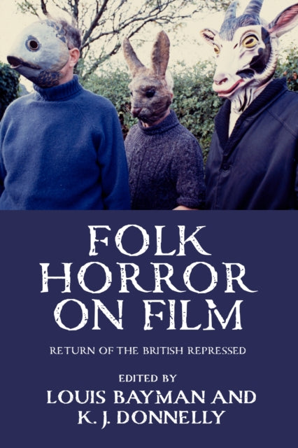 Donnelly, Kevin J. & Louis Bayman - Folk Horror On Film: Return Of The British Repressed