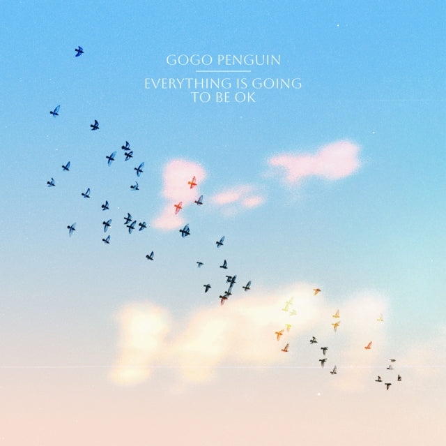 Gogo Penguin - Everything Is Going To Be Okay