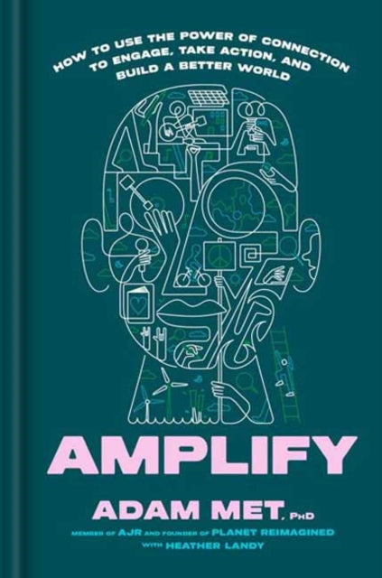 Met, Adam (AJR) & Heather Landy - Amplify: How To Use The Power Of Connection To Engage, Take Action, And Build A Better World