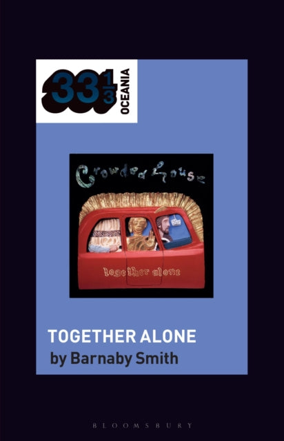 Smith, Barnaby - 33 1/3 Oceania : Crowded House's Together Alone (20)