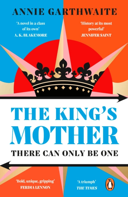 Garthwaite, Annie - The King’S Mother: Four Mothers Fight For Their Sons As The Wars Of The Roses Rage