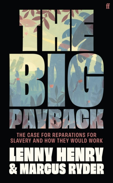 Henry, Lenny & Marcus Ryder - The Big Payback : The Case for Reparations for Slavery and How They Would Work